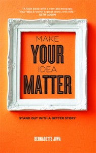 Make Your Idea Matter by Bernadette Jiwa